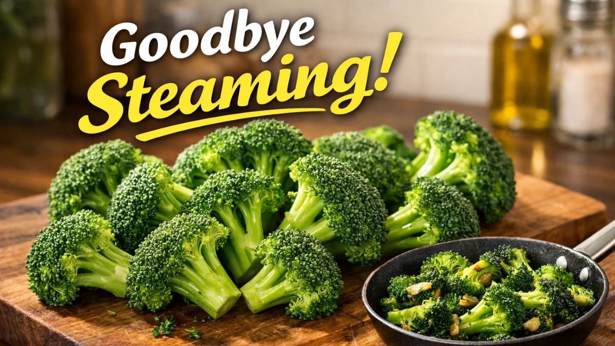 Goodbye steaming : the best way to cook broccoli to keep nutrients plus easy recipes to try